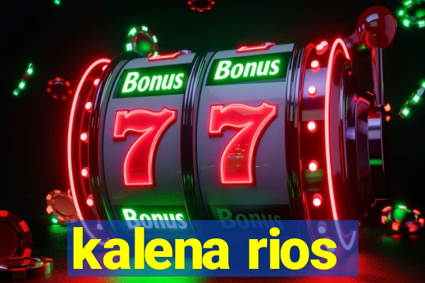 kalena rios